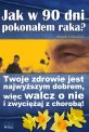 Jak w 90 dni pokonaem raka?